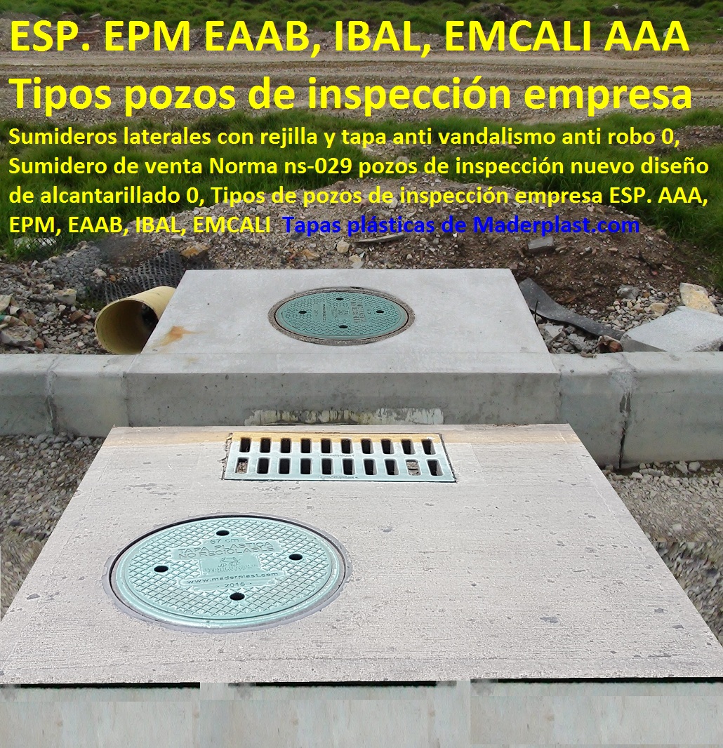 Sumideros laterales con rejilla y tapa anti vandalismo anti robo 0, Sumidero de venta Norma ns-029 pozos de inspección nuevo diseño de alcantarillado 0, Tipos de pozos de inspección empresa ESP. AAA, EPM, EAAB, IBAL, EMCALI Sumideros laterales con rejilla y tapa anti vandalismo anti robo 0, Sumidero de venta Norma ns-029 pozos de inspección nuevo diseño de alcantarillado 0, Tipos de pozos de inspección empresa ESP. AAA, EPM, EAAB, IBAL, EMCALI Sumideros laterales con rejilla y tapa anti vandalismo anti robo 0, Sumidero de venta Norma ns-029 pozos de inspección nuevo diseño de alcantarillado 0, Tipos de pozos de inspección empresa ESP. AAA, EPM, EAAB, IBAL, EMCALI